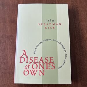 A Disease of One's Own: Psychotherapy, Addiction and the Emergence of Co-depende